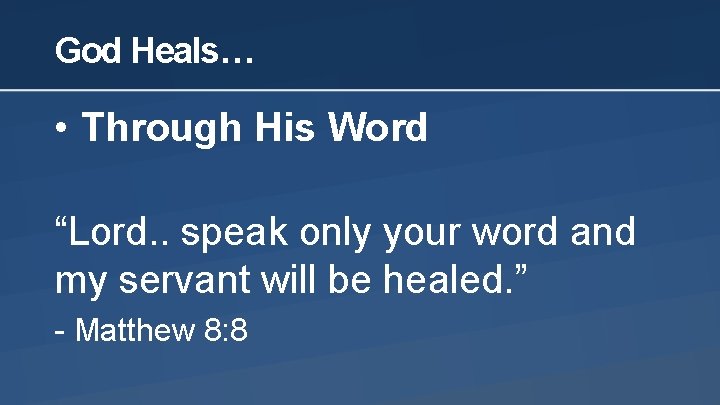 God Heals… • Through His Word “Lord. . speak only your word and my