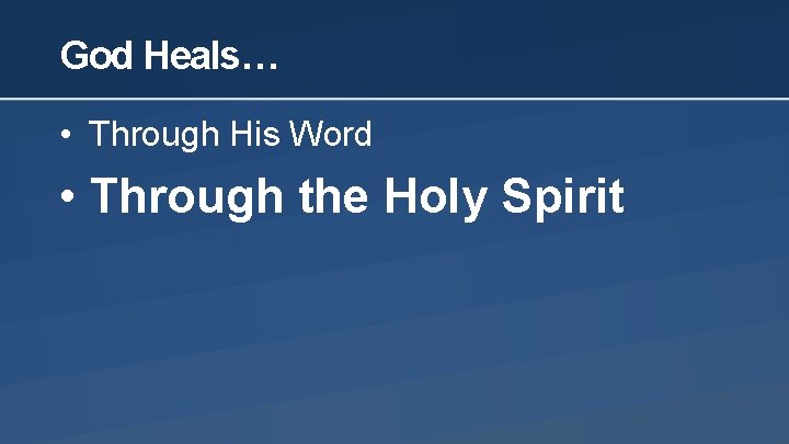 God Heals… • Through His Word • Through the Holy Spirit 