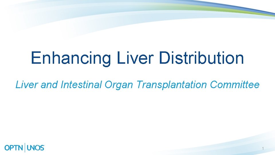 Enhancing Liver Distribution Liver and Intestinal Organ Transplantation Committee 1 