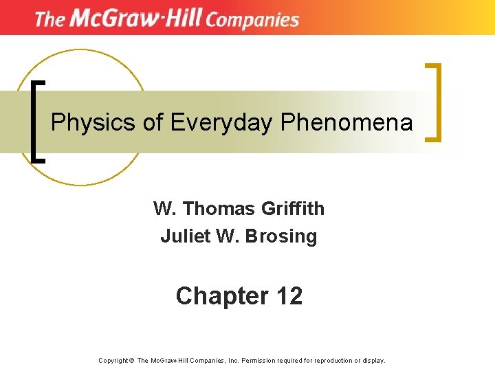 Physics of Everyday Phenomena W. Thomas Griffith Juliet W. Brosing Chapter 12 Copyright ©