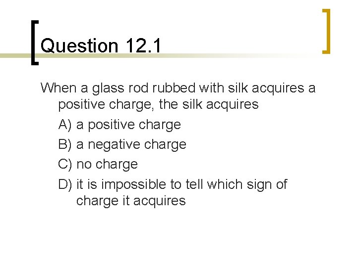 Question 12. 1 When a glass rod rubbed with silk acquires a positive charge,