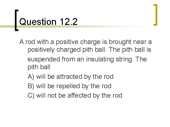 Question 12. 2 A rod with a positive charge is brought near a positively