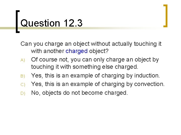 Question 12. 3 Can you charge an object without actually touching it with another