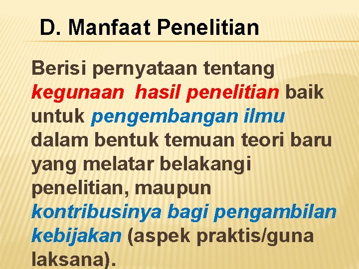 D. Manfaat Penelitian Berisi pernyataan tentang kegunaan hasil penelitian baik untuk pengembangan ilmu dalam