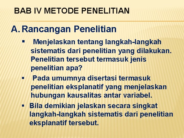 BAB IV METODE PENELITIAN A. Rancangan Penelitian § Menjelaskan tentang langkah-langkah sistematis dari penelitian