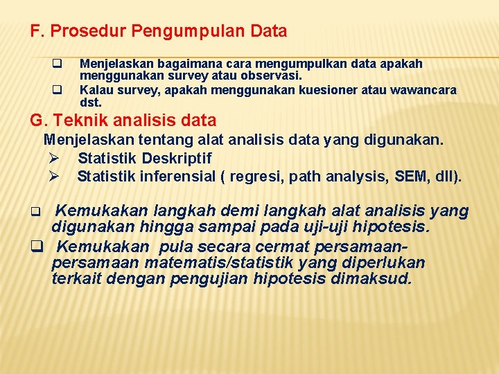 F. Prosedur Pengumpulan Data q q Menjelaskan bagaimana cara mengumpulkan data apakah menggunakan survey