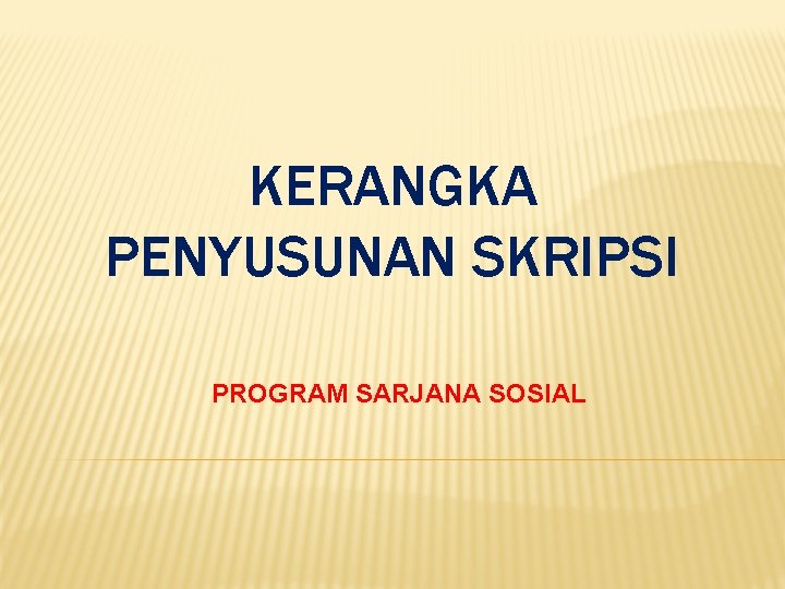 KERANGKA PENYUSUNAN SKRIPSI PROGRAM SARJANA SOSIAL 