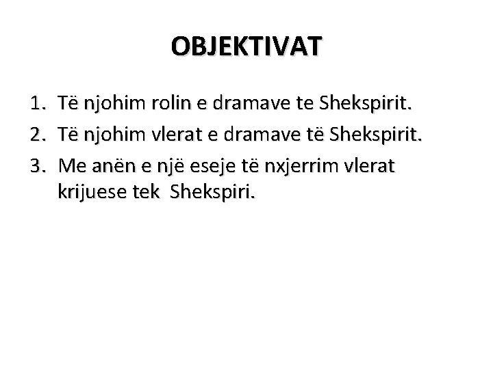 OBJEKTIVAT 1. 2. 3. Të njohim rolin e dramave te Shekspirit. Të njohim vlerat