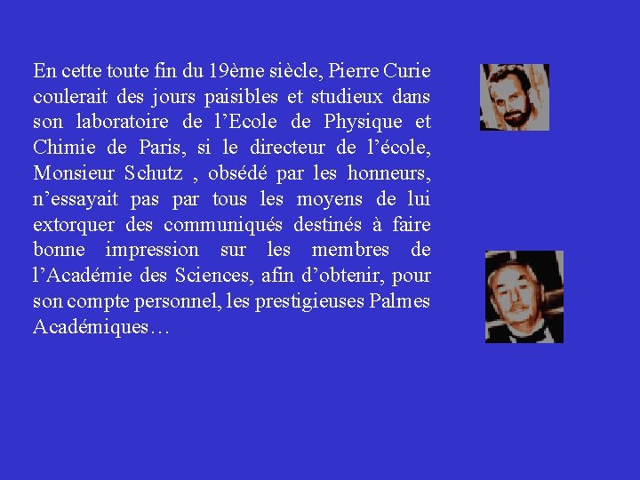 En cette toute fin du 19ème siècle, Pierre Curie coulerait des jours paisibles et