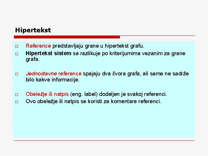 Hipertekst o o Reference predstavljaju grane u hipertekst grafu. Hipertekst sistem se razlikuje po