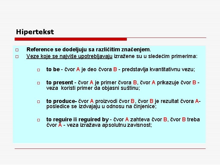 Hipertekst o o Reference se dodeljuju sa različitim značenjem. Veze koje se najviše upotrebljavaju