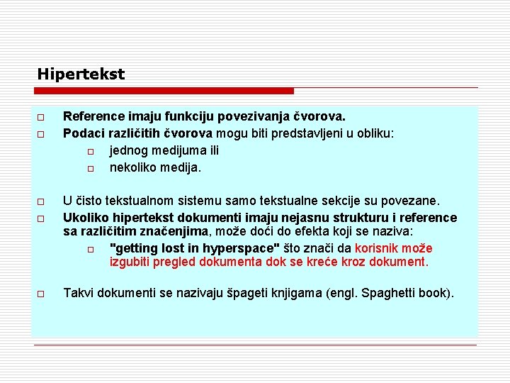 Hipertekst o o o Reference imaju funkciju povezivanja čvorova. Podaci različitih čvorova mogu biti