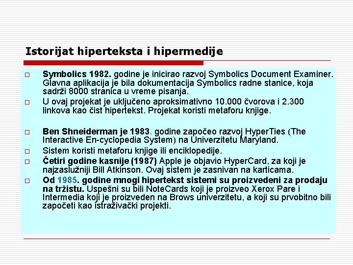 Istorijat hiperteksta i hipermedije o o o Symbolics 1982. godine je inicirao razvoj Symbolics