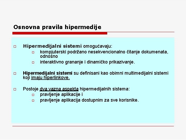 Osnovna pravila hipermedije o Hipermedijalni sistemi omogućavaju: o kompjuterski podržano nesekvencionalno čitanje dokumenata, odnosno