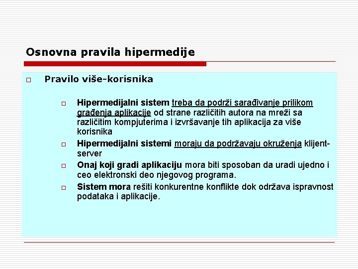 Osnovna pravila hipermedije o Pravilo više-korisnika o o Hipermedijalni sistem treba da podrži sarađivanje