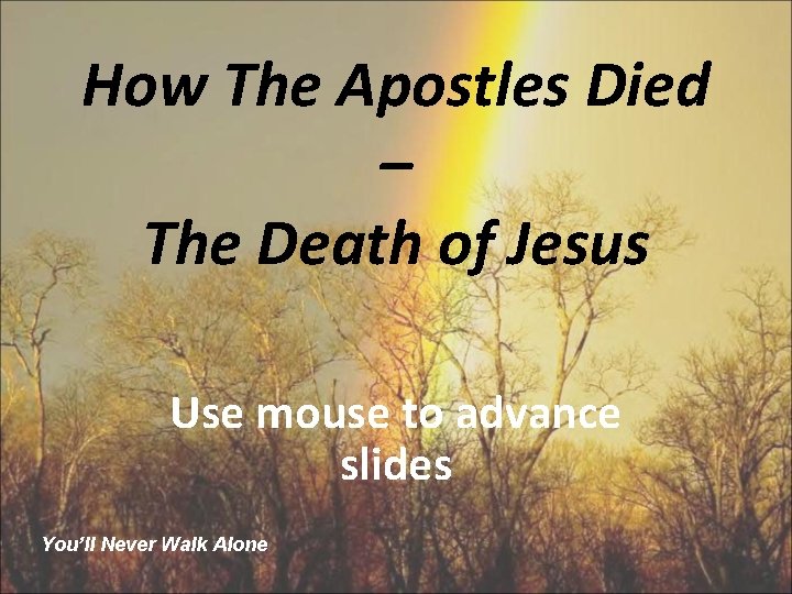 How The Apostles Died – The Death of Jesus Use mouse to advance slides