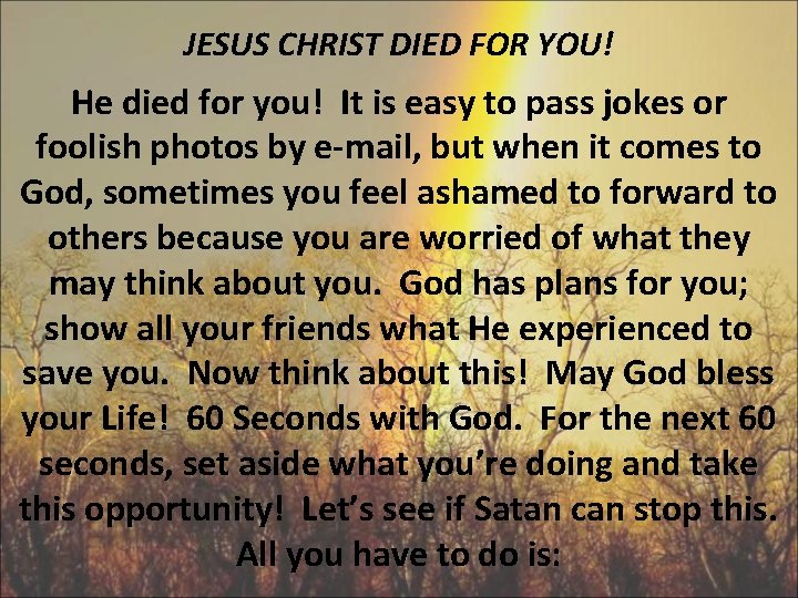 JESUS CHRIST DIED FOR YOU! He died for you! It is easy to pass