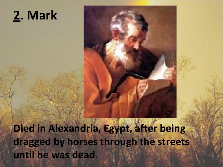 2. Mark Died in Alexandria, Egypt, after being dragged by horses through the streets