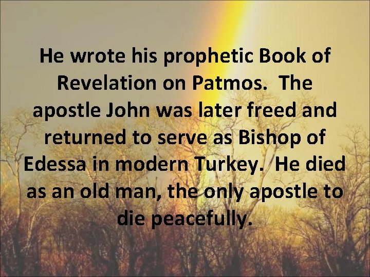 He wrote his prophetic Book of Revelation on Patmos. The apostle John was later