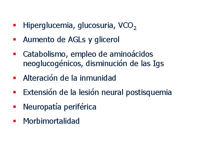 § Hiperglucemia, glucosuria, VCO 2 § Aumento de AGLs y glicerol § Catabolismo, empleo § Hiperglucemia, glucosuria, VCO 2 § Aumento de AGLs y glicerol § Catabolismo, empleo