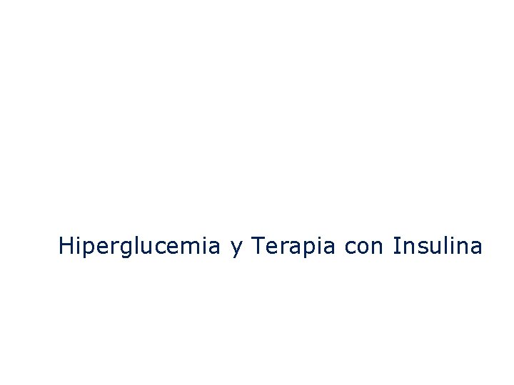 Hiperglucemia y Terapia con Insulina Hiperglucemia y Terapia con Insulina