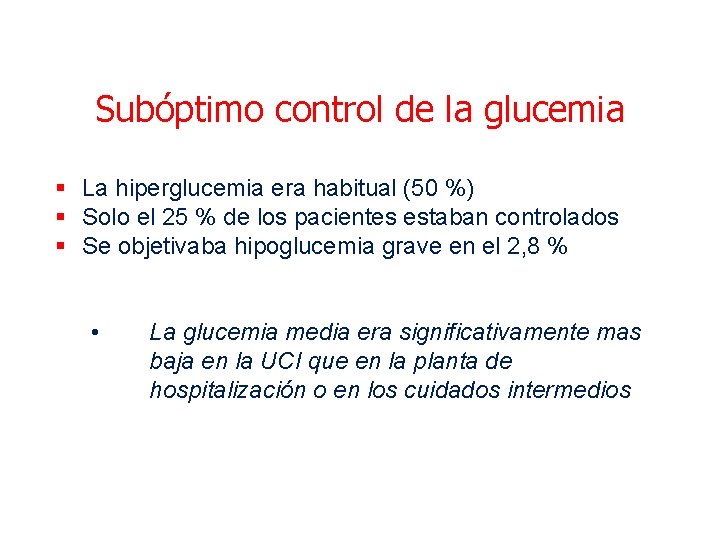 Subóptimo control de la glucemia § La hiperglucemia era habitual (50 %) § Solo Subóptimo control de la glucemia § La hiperglucemia era habitual (50 %) § Solo