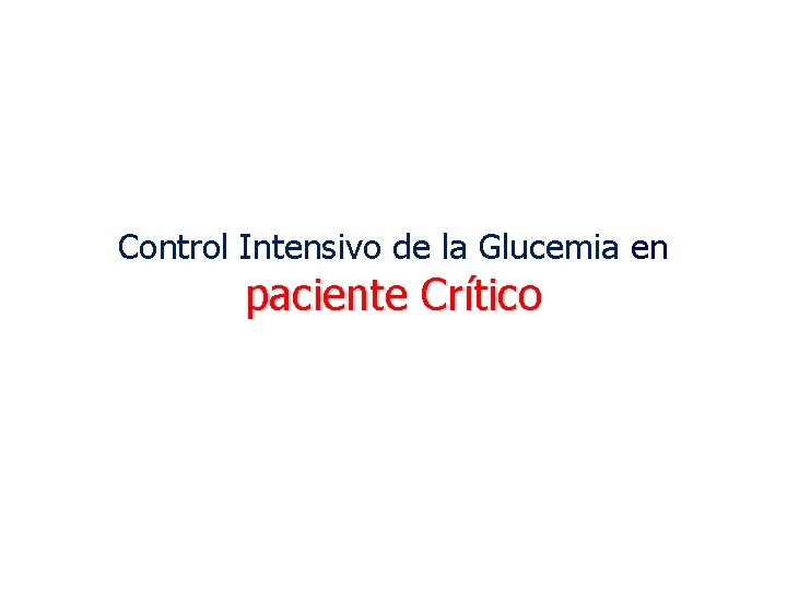 Control Intensivo de la Glucemia en paciente Crítico Control Intensivo de la Glucemia en paciente Crítico