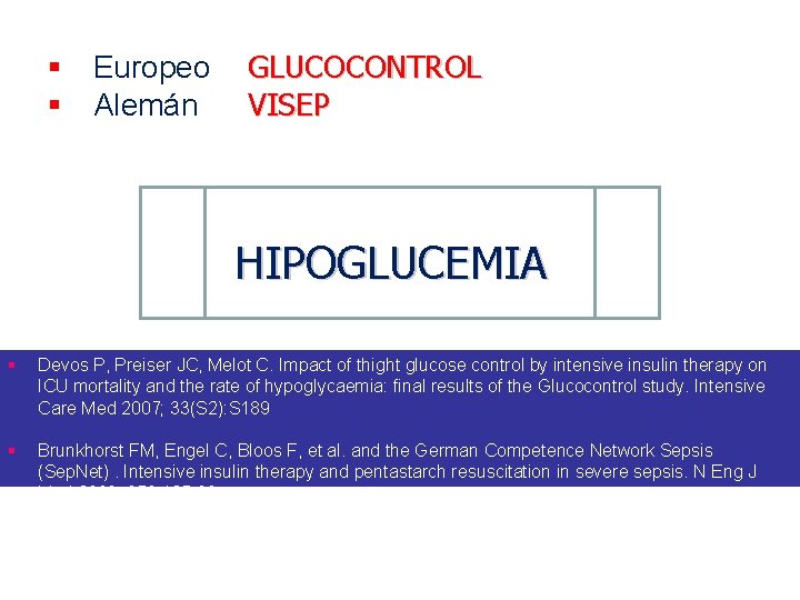 § Europeo § Alemán GLUCOCONTROL VISEP HIPOGLUCEMIA § Devos P, Preiser JC, Melot C. § Europeo § Alemán GLUCOCONTROL VISEP HIPOGLUCEMIA § Devos P, Preiser JC, Melot C.