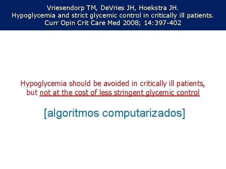 Vriesendorp TM, De. Vries JH, Hoekstra JH. Hypoglycemia and strict glycemic control in critically Vriesendorp TM, De. Vries JH, Hoekstra JH. Hypoglycemia and strict glycemic control in critically