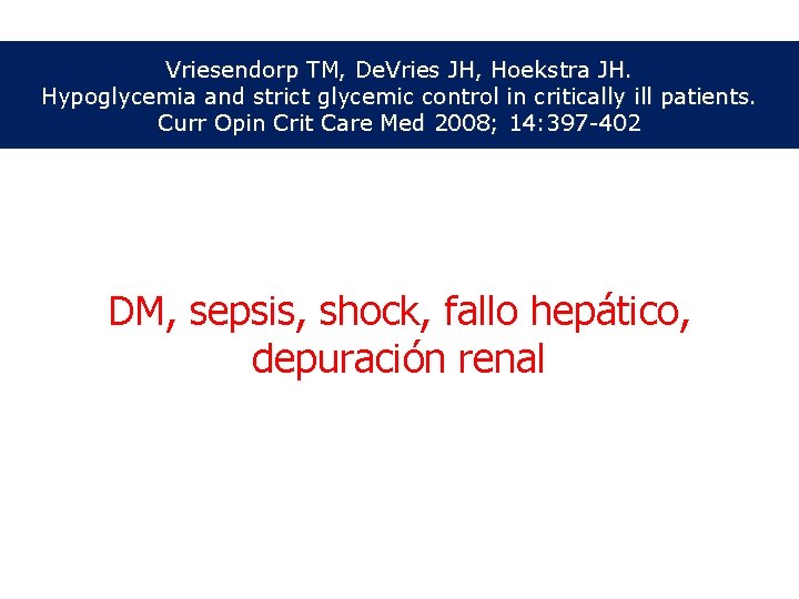 Vriesendorp TM, De. Vries JH, Hoekstra JH. Hypoglycemia and strict glycemic control in critically Vriesendorp TM, De. Vries JH, Hoekstra JH. Hypoglycemia and strict glycemic control in critically