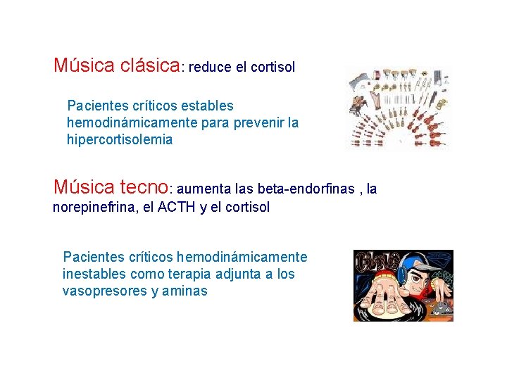Música clásica: reduce el cortisol Pacientes críticos estables hemodinámicamente para prevenir la hipercortisolemia Música Música clásica: reduce el cortisol Pacientes críticos estables hemodinámicamente para prevenir la hipercortisolemia Música