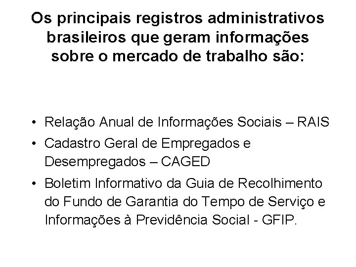 Os principais registros administrativos brasileiros que geram informações sobre o mercado de trabalho são: