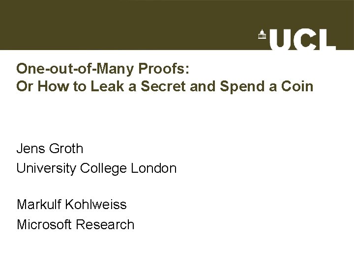 One-out-of-Many Proofs: Or How to Leak a Secret and Spend a Coin Jens Groth