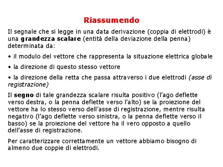 Riassumendo Il segnale che si legge in una data derivazione (coppia di elettrodi) è