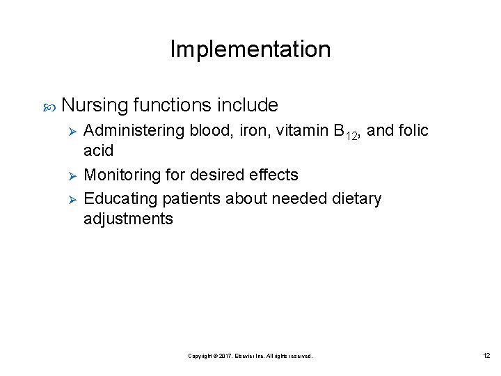 Implementation Nursing functions include Ø Ø Ø Administering blood, iron, vitamin B 12, and