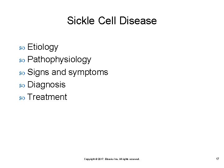 Sickle Cell Disease Etiology Pathophysiology Signs and symptoms Diagnosis Treatment Copyright © 2017, Elsevier