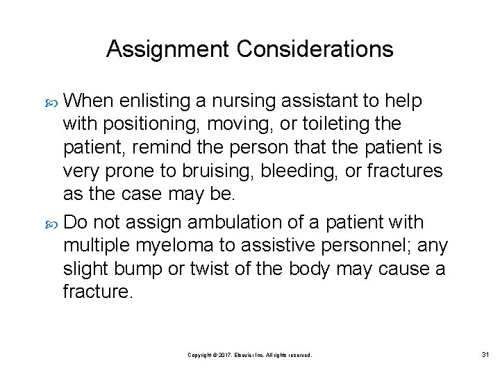 Assignment Considerations When enlisting a nursing assistant to help with positioning, moving, or toileting
