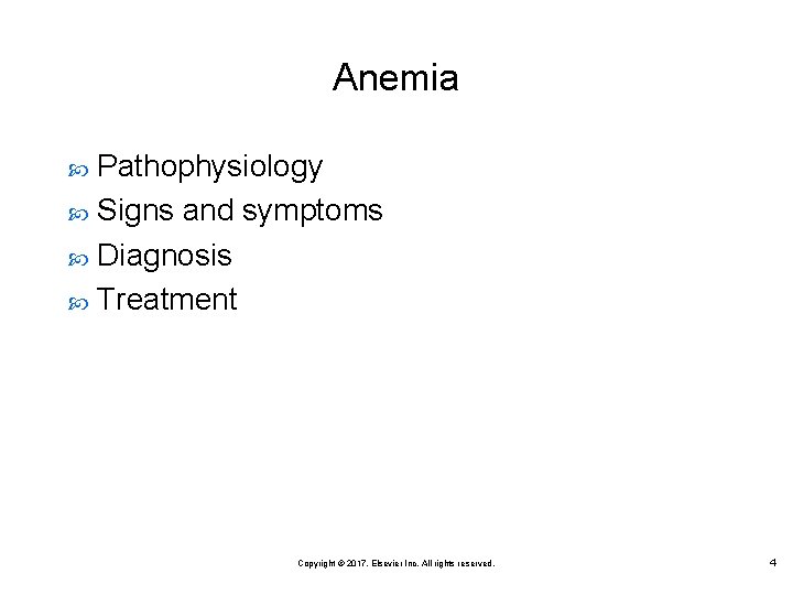 Anemia Pathophysiology Signs and symptoms Diagnosis Treatment Copyright © 2017, Elsevier Inc. All rights