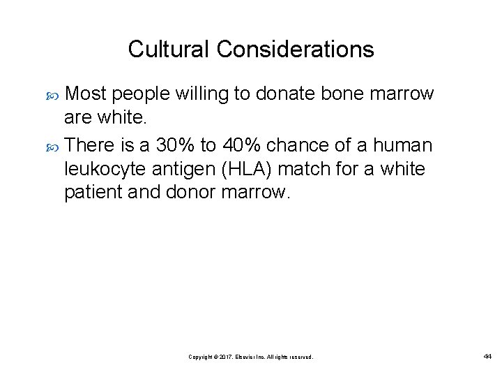 Cultural Considerations Most people willing to donate bone marrow are white. There is a