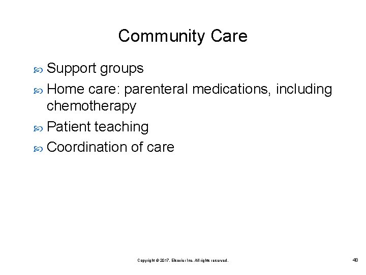Community Care Support groups Home care: parenteral medications, including chemotherapy Patient teaching Coordination of