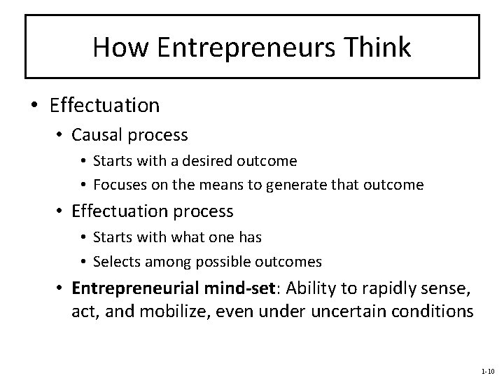 How Entrepreneurs Think • Effectuation • Causal process • Starts with a desired outcome