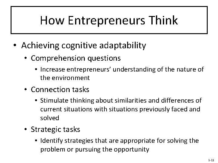 How Entrepreneurs Think • Achieving cognitive adaptability • Comprehension questions • Increase entrepreneurs’ understanding