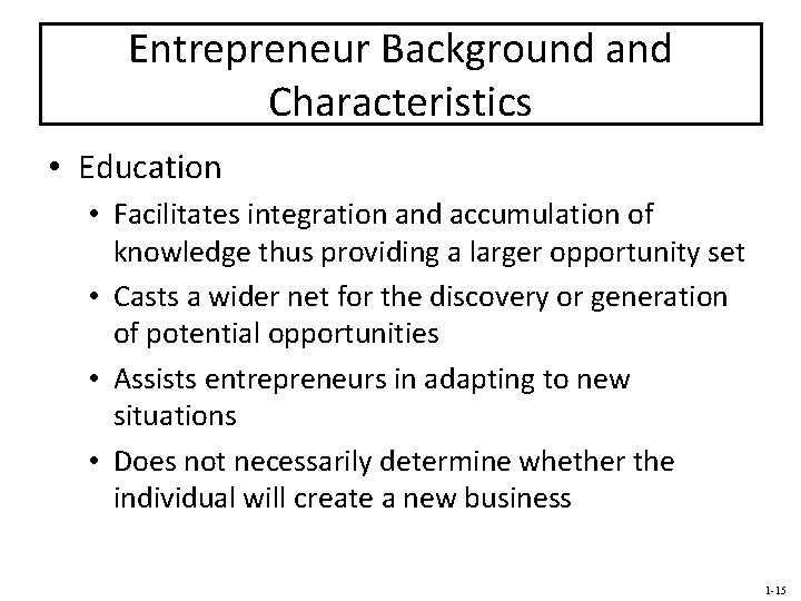 Entrepreneur Background and Characteristics • Education • Facilitates integration and accumulation of knowledge thus