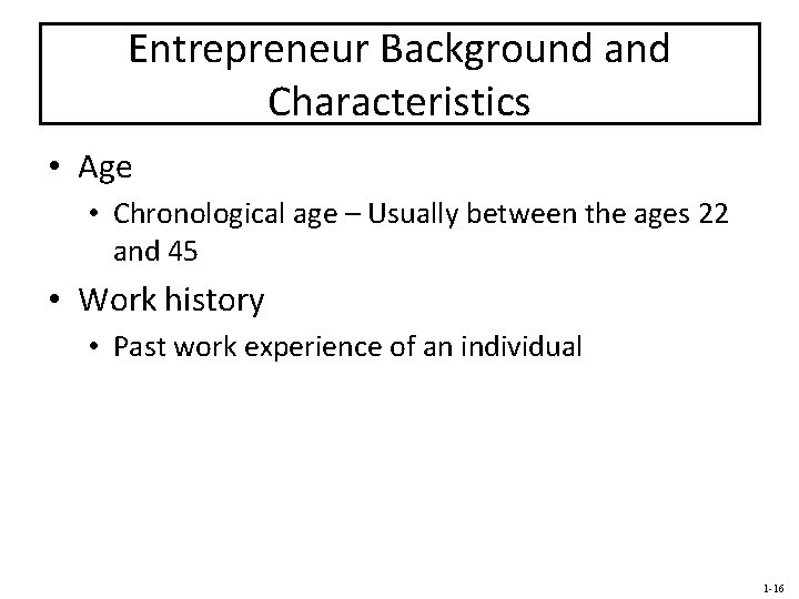 Entrepreneur Background and Characteristics • Age • Chronological age – Usually between the ages