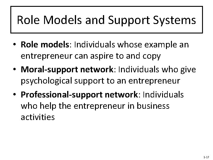 Role Models and Support Systems • Role models: Individuals whose example an entrepreneur can