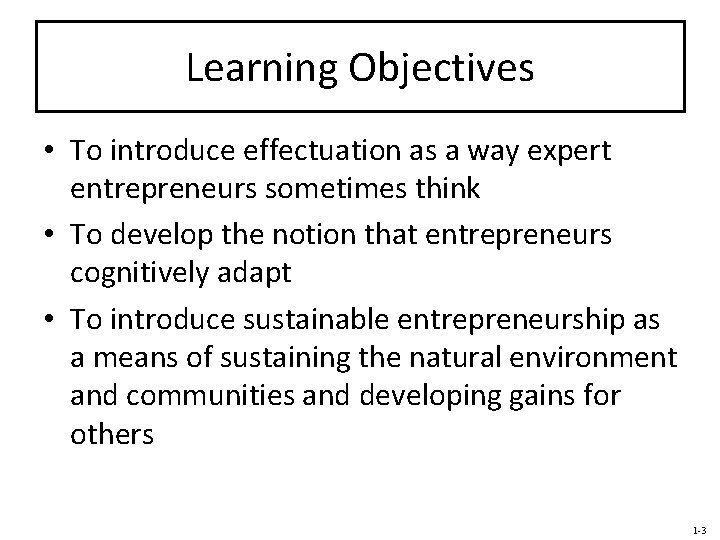 Learning Objectives • To introduce effectuation as a way expert entrepreneurs sometimes think •