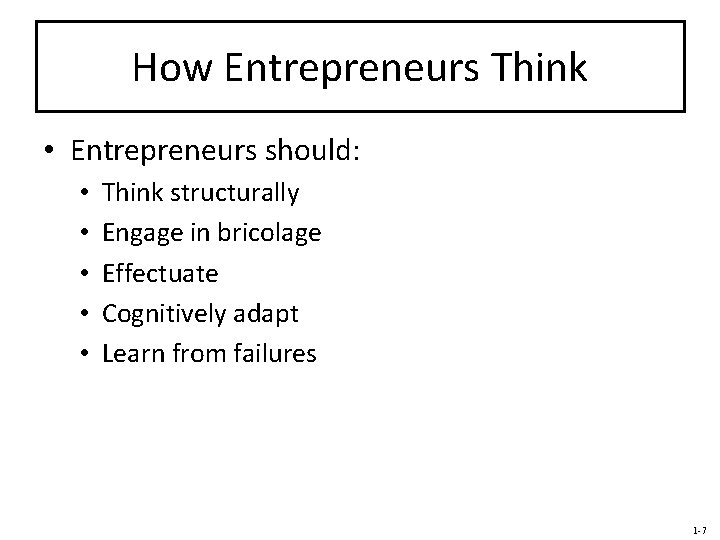 How Entrepreneurs Think • Entrepreneurs should: • • • Think structurally Engage in bricolage