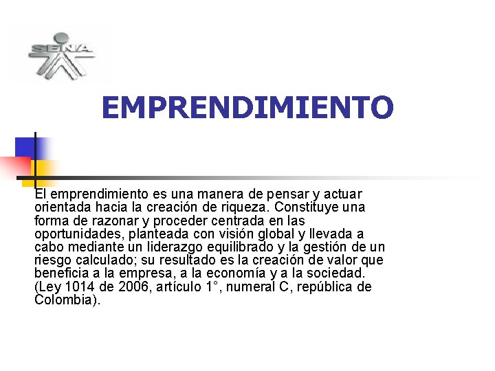 EMPRENDIMIENTO El emprendimiento es una manera de pensar y actuar orientada hacia la creación