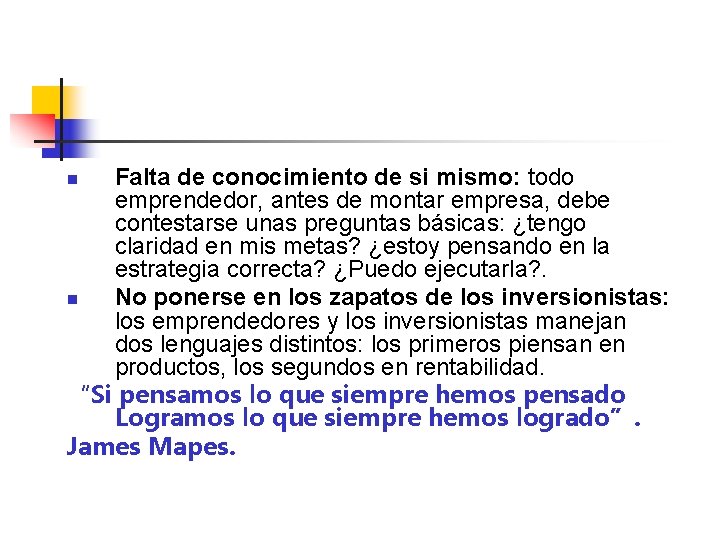 Falta de conocimiento de si mismo: todo emprendedor, antes de montar empresa, debe contestarse