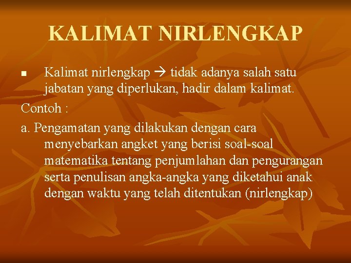 KALIMAT NIRLENGKAP Kalimat nirlengkap tidak adanya salah satu jabatan yang diperlukan, hadir dalam kalimat.